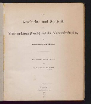 Zur Geschichte und Statistik der Menschenblattern (Variola) und der Schutzpockenimpfung im Grossherzogthum Hessen : nach amtlichen Quellen