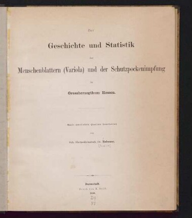 Zur Geschichte und Statistik der Menschenblattern (Variola) und der Schutzpockenimpfung im Grossherzogthum Hessen : nach amtlichen Quellen