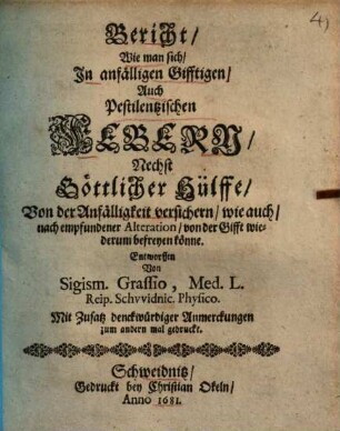Bericht, wie man sich in anfälligen Gifftigen, auch Pestlentzischen Febern ... versichern ... könne ...