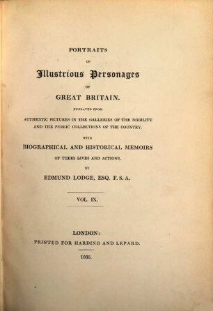 Portraits of illustrious personages of Great Britain : engraved from authentic pictures in the galleries of the nobility, and the public collections of the country ; with biographical and historical memoirs of their lives and actions, 9