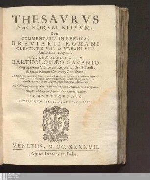 2: Thesavrvs Sacrorvm Ritvvm, Sev Commentaria In Rvbricas Missalis, Et Breviarii Romani. Thesaurus Sacrorum Rituum, Seu Commentaria In Rubricas Missalis, Et Breviarii Romani : In quibus origo cuiusque Ritus, causae historicae, vel mysticae, ex maiorum ingenio, Theoria, Praxis, obligatio, & exquisitus vsus, additis opportune Decretis omnibus S. Rituum Congreg. quàm breuissimè explicantur.