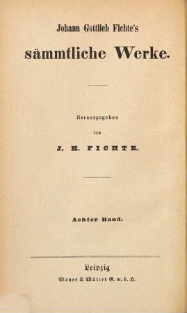 Johann Gottlieb Fichte's sämmtliche Werke, 8. Abt. 3, Populärphilosophische Schriften ; Bd. 3: Vermischte Schriften und Aufsätze