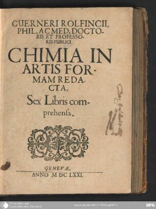 Guerneri Rolfincii, Phil. Ac Med. Doctoris Et Professoris Publici Chimia In Artis Formam Redacta, Sex Libris comprehensa