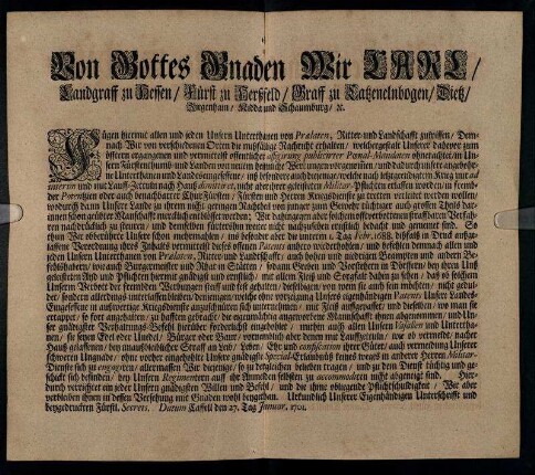 Von Gottes Gnaden Wir Carl, Landgraff zu Hessen, Fürst zu Herßfeld, Graff zu Catzenelnbogen, Dietz, Ziegenhayn, Nidda und Schaumburg, [et]c. Fügen hiermit allen und jeden Unsern Unterthanen ... zu wissen, Demnach Wir ... Nachricht erhalten ... publicirter Poenal-Mandaten ... neue Werbungen vorgenommen ... : Datum Cassell den 27. Tag Januar. 1701