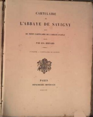 Cartulaire de l'Abbaye de Savigny : suivi du petit cartulaire de l'Abbaye d'Ainay, 1. Cartulaire de Savigny. - 1853. - CXX, 547 S.