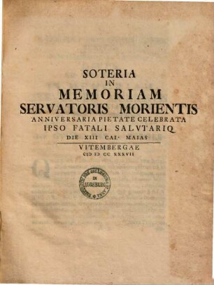 Soteria in memoriam Servatoris morientis anniversaria pietate celebrata ipso fatali salutarique die XIII. Cal. Majas