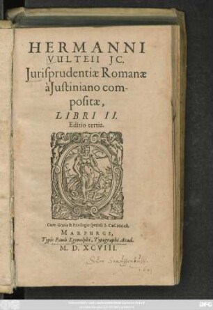 HERMANNI VULTEII JC.|| Jurisprudentiae Romanae || à Justiniano com-||positae,|| LIBRI II.|| Editio tertia.||