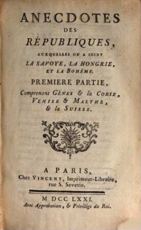 Anecdotes Des Républiques : Auxquelles On A Joint La Savoye, La Hongrie, Et La Bohême, 1. Comprenant Gènes & la Corse, Venise & Malthe, & la Suisse