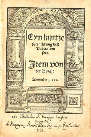Eyn kurtze betrachtung deß Vatter vnsers : Jtem von der Beycht Wittemberg. 1525.