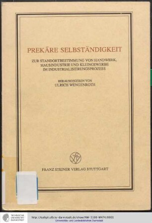 Prekäre Selbständigkeit : zur Standortbestimmung von Handwerk, Hausindustrie u. Kleingewerbe im Industrialisierungsprozeß