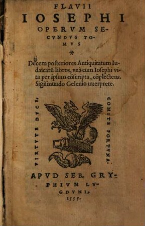 Flavii Iosephi Opervm Tomvs ..., 2. Decem posteriores Antiquitatum Iudaicaru[m] libros, vna cum Iosephi vita per ipsum co[n]scripta, co[m]plectens