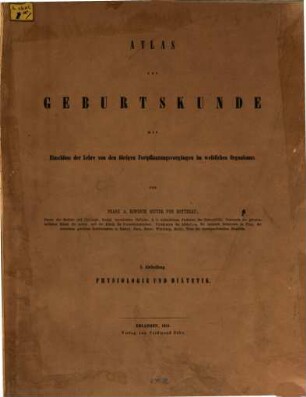 Die Geburtskunde : mit Einschluss der Lehre von den übrigen Fortpflanzungsvorgängen im weiblichen Organismus, 1,[2]. Physiologie und Diätetik ; Atlas
