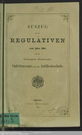 Auszug aus der Regulativen vom Jahre 1864 für das Königlich Sächsische Cadettencorps und die Artillerieschule