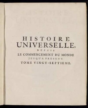 27: Histoire Universelle, Depuis Le Commencement Du Monde, Jusqu'A Present. Tome Vingt-Septieme