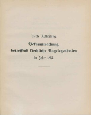 Vierte Abtheilung. Bekanntmachung, betreffend kirchliche Angelegenheiten im Jahre 1884