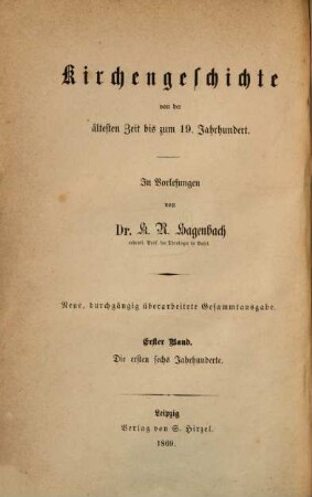 Kirchengeschichte von der ältesten Zeit bis zum 19. Jahrhundert : in Vorlesungen, 1. Kirchengeschichte der ersten sechs Jahrhunderte