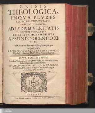 Crisis Theologica : In Qva Plvres Selectæ Difficvltates Ex Morali Theologia Ad Lydivm Veritatis Lapidem Revocantvr ; Ex Regvla Morvm Posita A SS. D. N. Innocentio XI. P. M. ; In Diplomate damnante sexaginta quinque propositiones