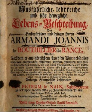 Ausführliche, lehrreiche und sehr bewegliche Lebens-Beschreibung Des hochwürdigen und seeligen Herrn Armandi Joannis le Bouthillier de Rance