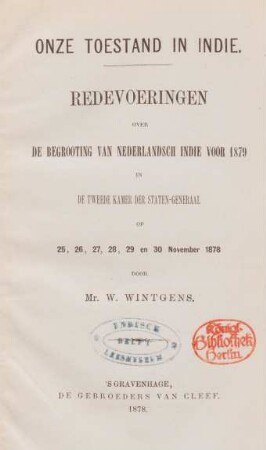 Onze toestand in Indie : redevoeringen over de begrooting van Nederlandsch Indie voor 1879 in de Tweede Kamer der Staten-Generaal op 25, 26, 27, 28, 29 en 30 November 1878