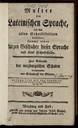 Muster der Lateinischen Sprache, aus den alten Schriftstellern derselben : sammt einer kurzen Geschichte dieser Sprache und ihrer Schriftsteller ; Zum Gebrauche der wirzburgischen Schulen herausgegeben mit Erlaubniß der Oberen