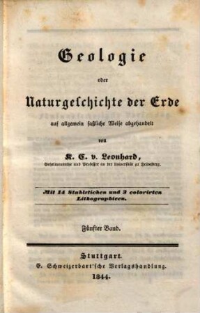 Geologie oder Naturgeschichte der Erde : auf allgemein faßliche Weise abgehandelt. 5 : mit 14 Stahlstichen 3 colorirten Lithographieen