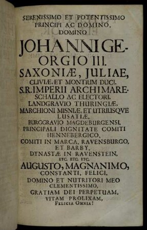 Serenissimo Et Potentissimo Principi Ac Domino, Domino Johanni Georgio III. Saxoniæ, Juliae Cliviæ, Et Montium Duci [...]