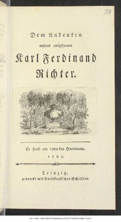 Dem Andenken meines ewigtheuern Karl Ferdinand Richter : Er starb am 17ten des Heumonats. 1782.
