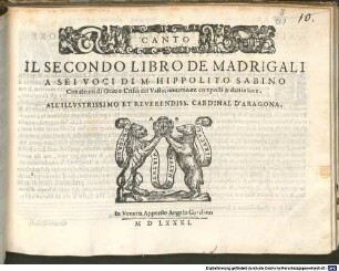 IL SECONDO LIBRO DE MADRIGALI A SEI VOCI DI M. HIPPOLITO SABINO Con alcuni di Oratio Crisci del Vasto; nouamente composti & dati in luce. ALL'ILLVSTRISSIMO ET REVERENDISS. CARDINAL D'ARAGONA