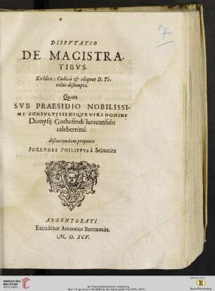 Dispvtatio De Magistratibvs : Ex libro I. Codicis & aliquot D. Titulus desumpta