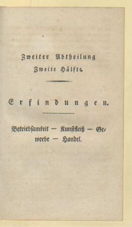 Zweite Hälfte. Erfindungen. Betriebsamkeit - Kunstfleiß - Gewerbe - Handel