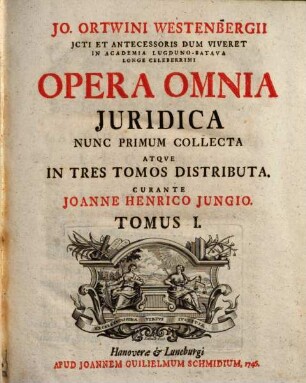 Io. Ortwini Westenbergii Opera omnia iuridica. 1
