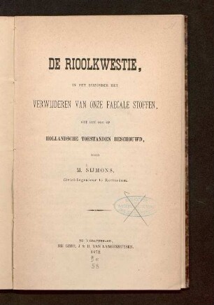 De Rioolkwestie, in het bijzonder het verwijderen van onze faecale stoffen, met het oog op Hollandsche toestanden beschouwd