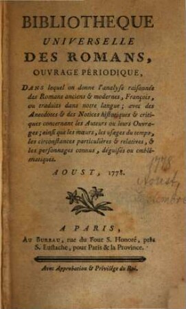 Bibliothèque universelle des romans : ouvrage périodique dans lequel on donne l'analyse raisonnée des romans anciens & modernes,françois ou traduits dans notre langue; avec les anecdotes & des notices historiques & critiques concernant les auteurs ou leurs ouvrages; ainsi que les moeurs, les usages du temps, les circonstances particulières & relatives, & les personnages connus, déguisés ou emblématiques. 1778,[6]. Août. Sept.
