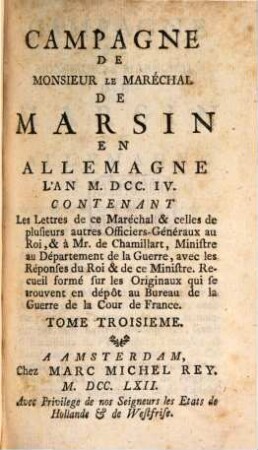 Campagne de Monsieur Le Maréchal De Marsin en Allemagne L'An M. DCC. IV. : Contenant Les Lettres de ce Maréchal & celles de plusieurs autres Officiers-Généraux au Roi & à Mr. de Chamillart, ..., T. 3