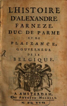 L' Histoire d'Alexandre Farnèze, duc de Parme et de Plaisance, gouverneur de la Belgique