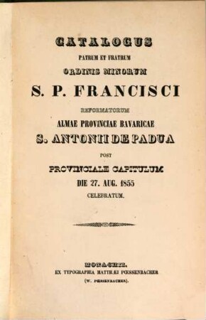 Catalogus Patrum et Fratrum Ordinis Minorum S. P. Francisci Reformatorum Almae Provinciae Bavaricae S. Antonii de Padua. 1855