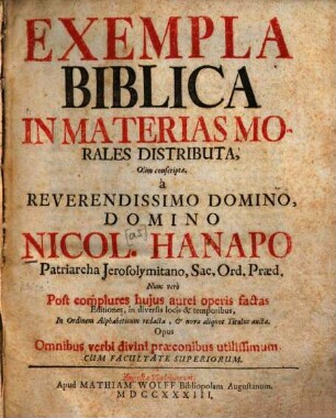 Exempla Biblica In Materias Morales Distributa : Opus Omnibus verbi divini praeconibus utilisimum