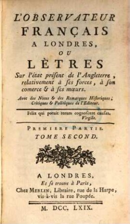 L' Observateur françois à Londres ou Lettres sur l'état présent de l'Angleterre ... relativement à ses forces, à son commerce et à ses moeurs. 1,2. 1769