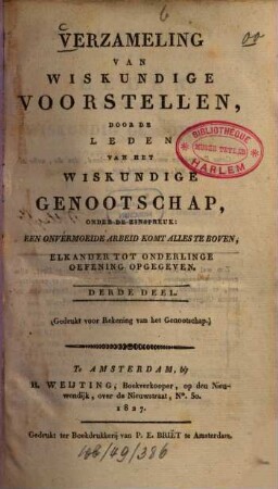 Verzameling van wiskundige voorstellen, door de leden van het Wiskundige Genootschap, onder de zinspreuk "Een onvermoeide arbeid komt alles te boven". 3. 1827