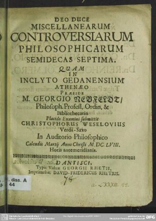 Miscellanearum controversiarum philosophicarum semidecas septima : quam in inclyto gedanensium Athenaeo