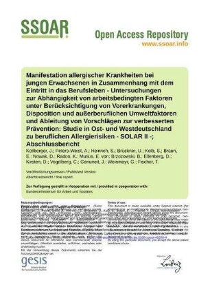 Manifestation allergischer Krankheiten bei jungen Erwachsenen in Zusammenhang mit dem Eintritt in das Berufsleben - Untersuchungen zur Abhängigkeit von arbeitsbedingten Faktoren unter Berücksichtigung von Vorerkrankungen, Disposition und außerberuflichen Umweltfaktoren und Ableitung von Vorschlägen zur verbesserten Prävention: Studie in Ost- und Westdeutschland zu beruflichen Allergierisiken - SOLAR II -; Abschlussbericht