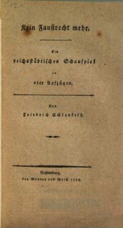 Kein Faustrecht mehr : ein reichsstädtisches Schauspiel in vier Aufzügen