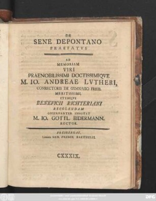 De Sene Depontano Praefatvs Ad Memoriam Viri Praenobilissimi Doctissimiqve M. Io. Andreae Lvtheri, Conrectoris De Gymnasio Freib. Meritissimi, Itemqve Beneficii Richteriani Recolendam Observanter Invitat M. Io. Gottl. Bidermann. Rector.