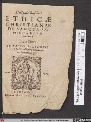 Heizonis Buscheri Ethicae Christianae De Sancta Sapientia Et Pietate vera Libri Tres : Ex Sacris Salomonis & Jesu Siracidis libris collecti, & methodice conscripti
