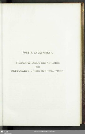 Första Afdelningen. Staden Wiborgs Befästande och Bebyggande Under Svenska Tiden
