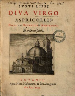 Iusti Lipsii diva Virgo Aspricollis : Nova eius Beneficia & Admiranda, In ordinem selecta