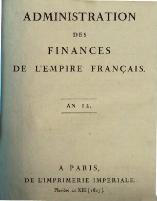 Administration des Finances de l'Empire Français. 1804 (1805)