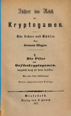 Führer ins Reich der Kryptogamen : Für Lehrer und Schüler. Von Hermann Wagner. 5