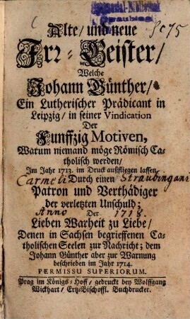 Alte und neue Irr-Geister, Welche Johann Günther, Ein Lutherischer Prädicant in Leipzig in seiner Vindication Der Funffzig Motiven, Warum niemand möge Römisch Catholisch werden, Im Jahr 1713 im Druck außfliegen lassen