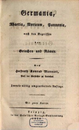 Geographie der Griechen und Römer : aus ihren Schriften dargestellt, Dritter Theil. Germania, Rhaetia, Noricum, Pannonia, nach den Begriffen der Griechen und Römer : Mit zwey Karten